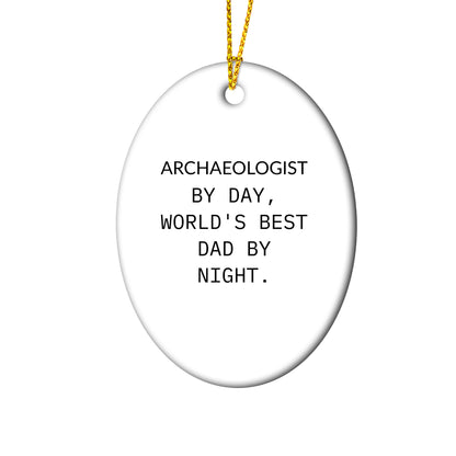 Archaeologists Gifts for Dad, Oval Ornament with Quote 'Archaeologists By Day, World's Best Dad By Night.' for Christmas