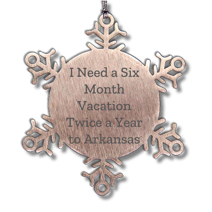Arkansas Snowflake Ornament Gifts from Friends for Arkansas Lovers, 'I Need A Six Month Vacation Twice A Year', Unique Christmas Unique Gifts