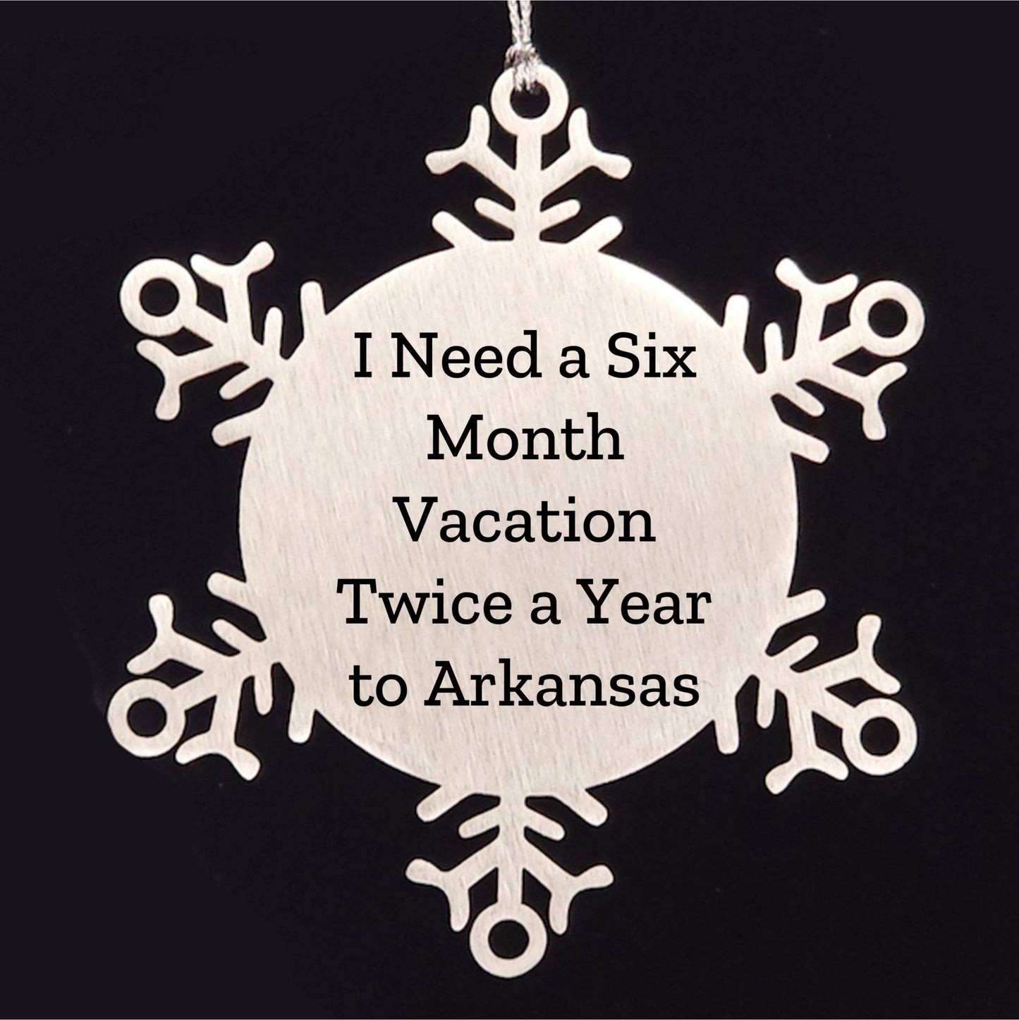 Arkansas Snowflake Ornament Gifts from Friends for Arkansas Lovers, 'I Need A Six Month Vacation Twice A Year', Unique Christmas Unique Gifts