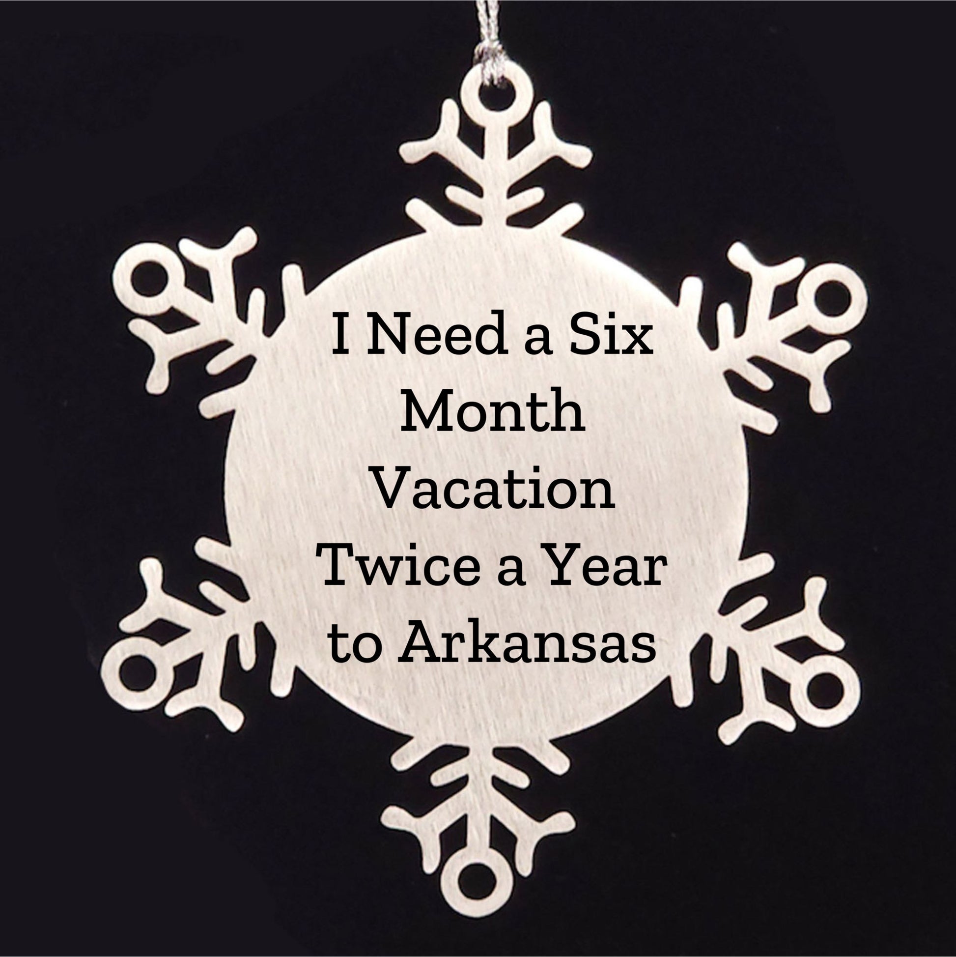 Arkansas Snowflake Ornament Gifts from Friends for Arkansas Lovers, 'I Need A Six Month Vacation Twice A Year', Unique Christmas Unique Gifts