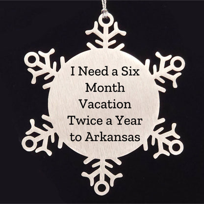 Arkansas Snowflake Ornament Gifts from Friends for Arkansas Lovers, 'I Need A Six Month Vacation Twice A Year', Unique Christmas Unique Gifts