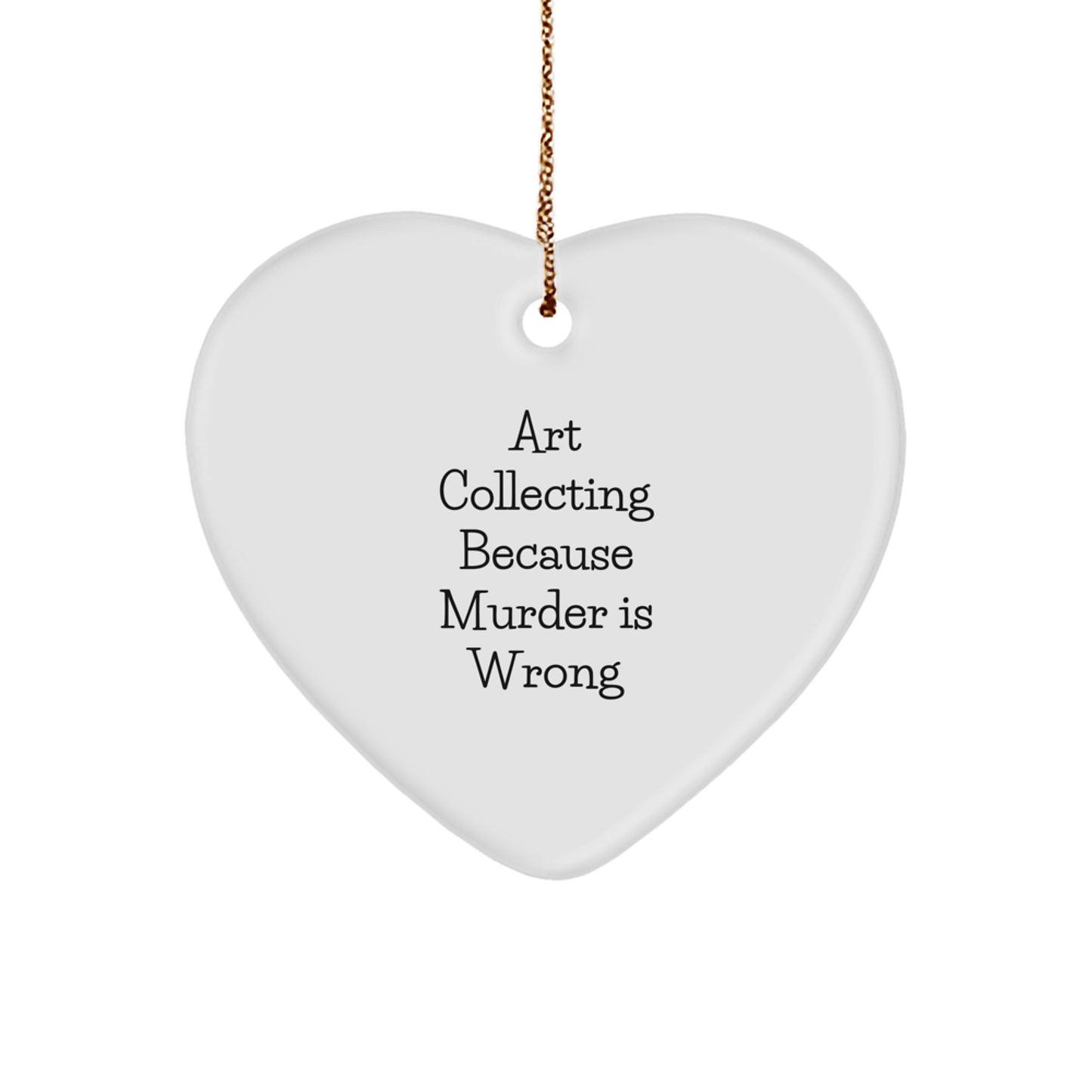 Art Collecting Gifts for Women, Funny Heart Ornament from, Christmas Unique Art Collecting Decorations for Home, 'Art Collecting Because Murder Is Wrong' Quote, Gifts from Family