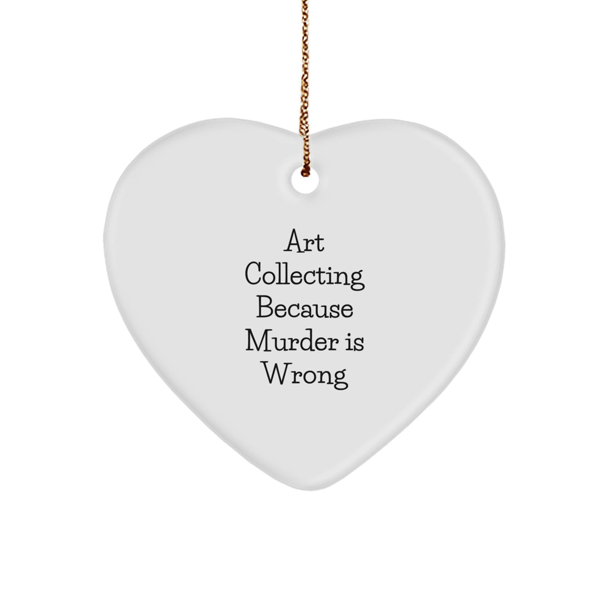 Art Collecting Gifts for Women, Funny Heart Ornament from, Christmas Unique Art Collecting Decorations for Home, 'Art Collecting Because Murder Is Wrong' Quote, Gifts from Family