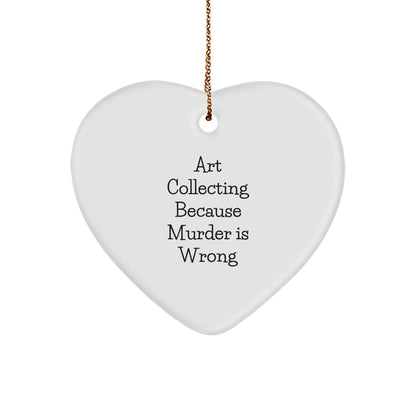 Art Collecting Gifts for Women, Funny Heart Ornament from, Christmas Unique Art Collecting Decorations for Home, 'Art Collecting Because Murder Is Wrong' Quote, Gifts from Family
