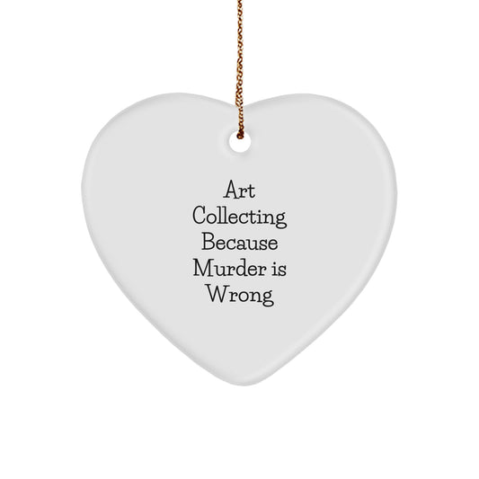 Art Collecting Gifts for Women, Funny Heart Ornament from, Christmas Unique Art Collecting Decorations for Home, 'Art Collecting Because Murder Is Wrong' Quote, Gifts from Family