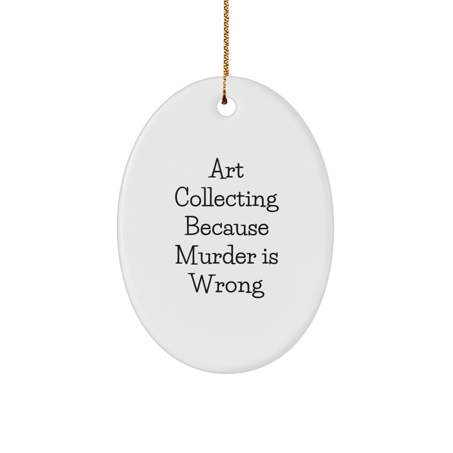 Art Collecting Gifts from Friends, Family, or Coworkers - Oval Ornament with Humorous Quote, Christmas Unique Gifts for Men, Women, Art Lovers