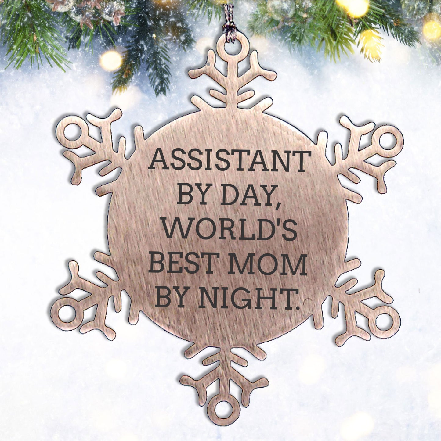 Assistant By Day, Snowflake Ornament by Night, Funny Christmas Unique Gift for World's Best Mom, Gifts from Mom to Assistant, 3.14 inches in Diameter