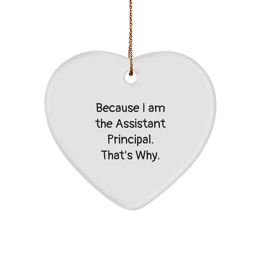 Assistant Principal Gifts, Funny Heart Ornament for Christmas, 'Because I Am The Assistant Principal. That's Why.' from Friends, Family, Coworkers