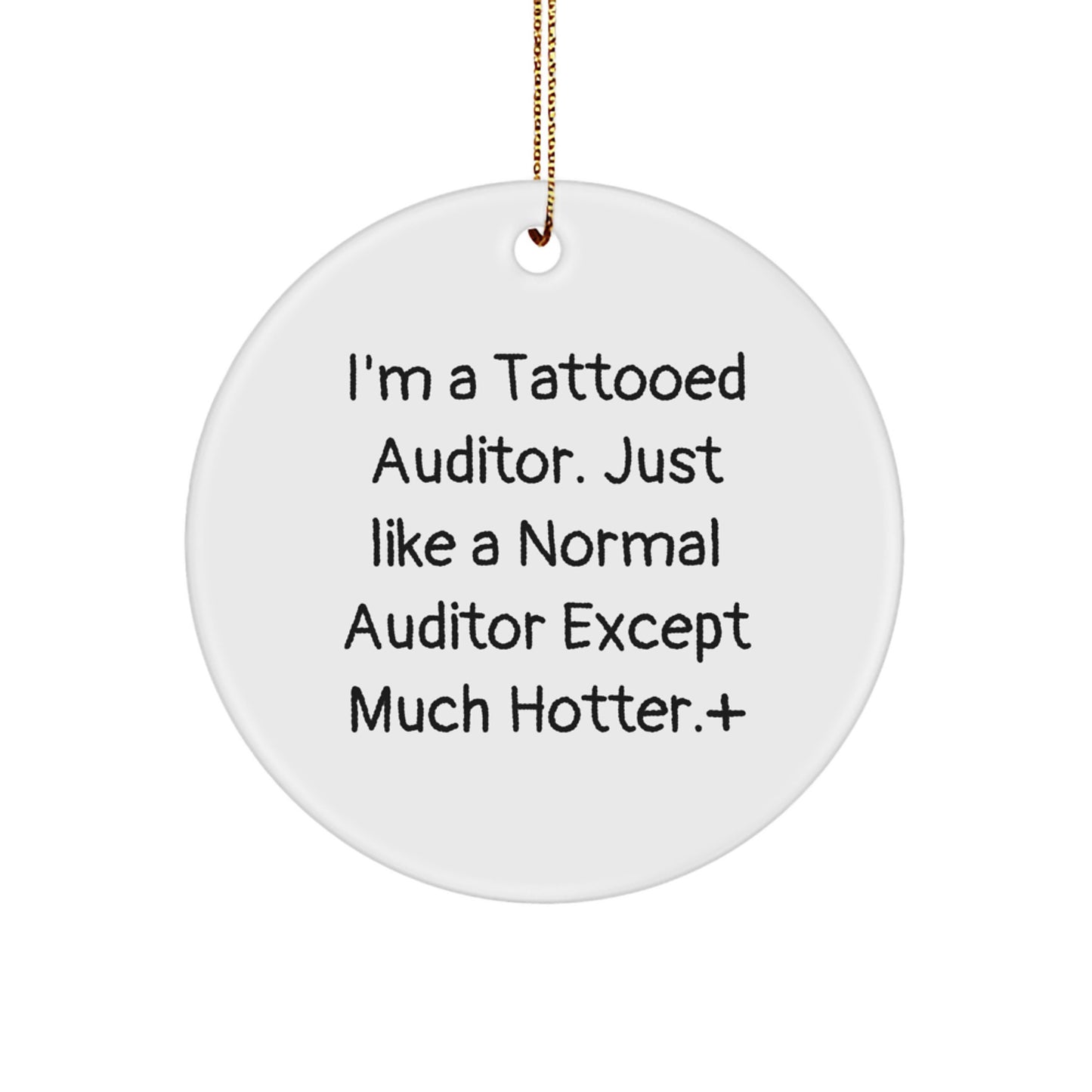 Auditor Gifts - I'm A Tattooed Auditor. Just Like A Normal Auditor Except Much Hotter.+, Funny Christmas Circle Ornament, Gifts for Auditor, Gifts from Men