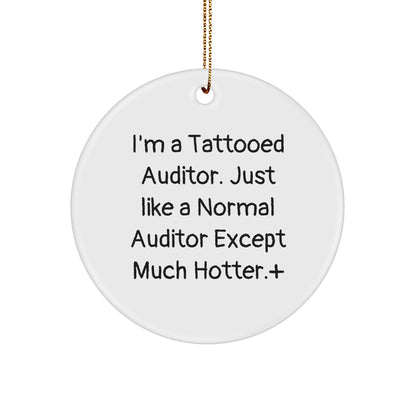 Auditor Gifts - I'm A Tattooed Auditor. Just Like A Normal Auditor Except Much Hotter.+, Funny Christmas Circle Ornament, Gifts for Auditor, Gifts from Men