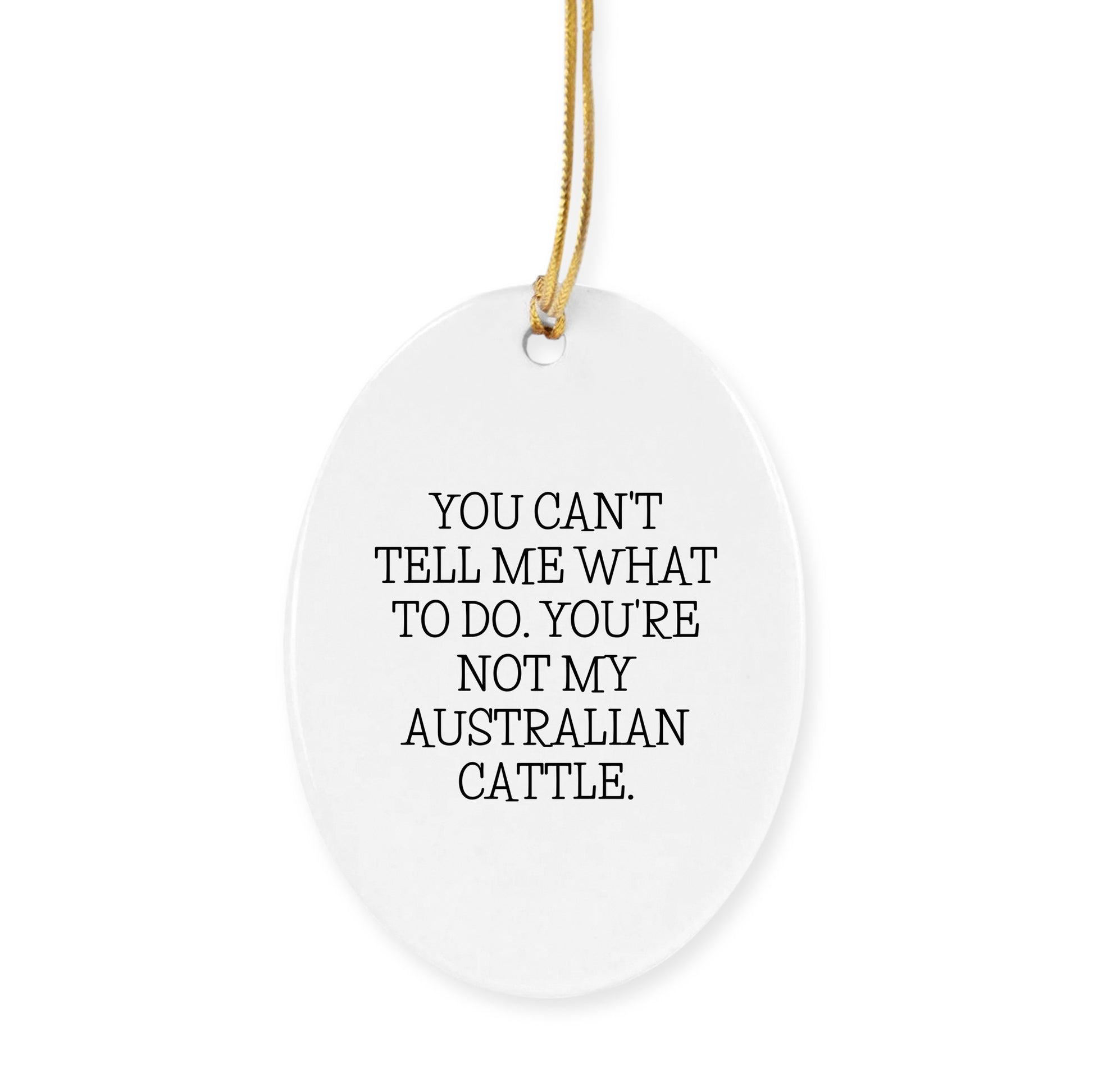 Australian Cattle Dog Circle Ornament, You Can't Tell Me What to Do. You're Not My Australian Cattle. Gift for Men, Women, Family, Friends - Christmas Unique Gifts