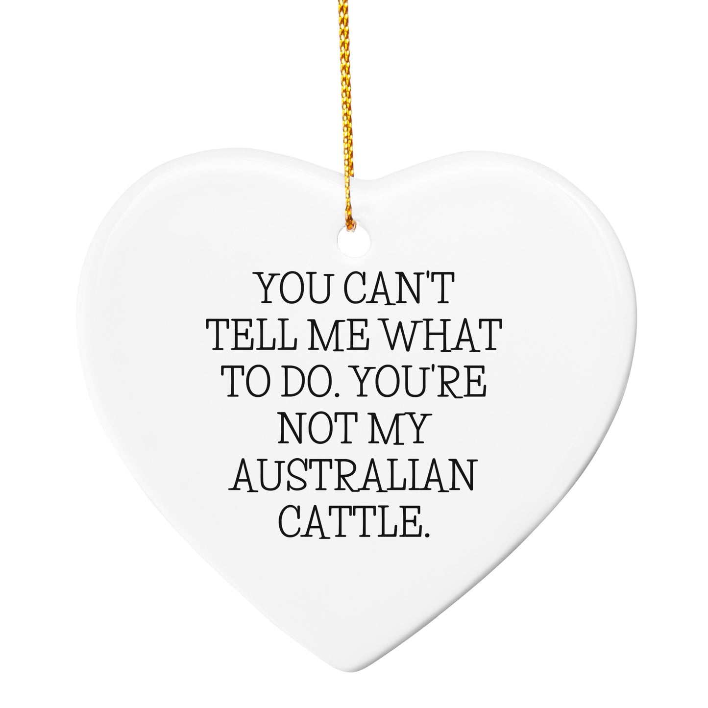 Australian Cattle Dog Circle Ornament, You Can't Tell Me What to Do. You're Not My Australian Cattle. Gift for Men, Women, Family, Friends - Christmas Unique Gifts