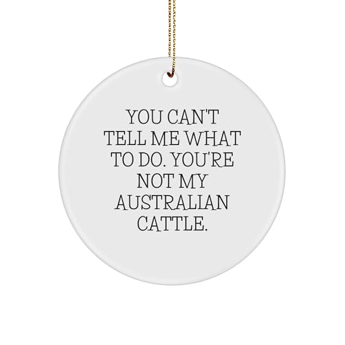 Australian Cattle Dog Circle Ornament, You Can't Tell Me What to Do. You're Not My Australian Cattle. Gift for Men, Women, Family, Friends - Christmas Unique Gifts