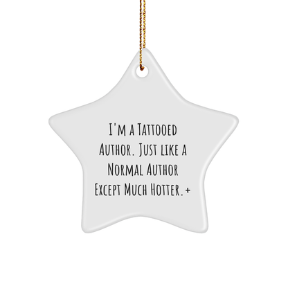 Author Gifts from Friends and Family, I'm A Tattooed Author. Just Like A Normal Author Except Much Hotter.+ Funny Christmas Star Ornament for Book Lovers
