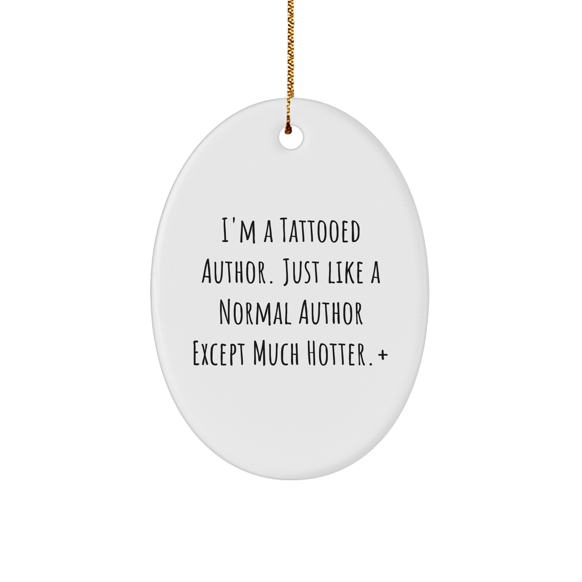 Author Gifts from Friends for Christmas - I'm A Tattooed Author. Just Like A Normal Author Except Much Hotter.+, Oval Ornament