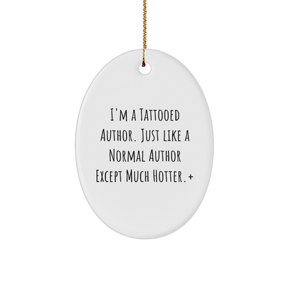 Author Gifts from Friends for Christmas - I'm A Tattooed Author. Just Like A Normal Author Except Much Hotter.+, Oval Ornament