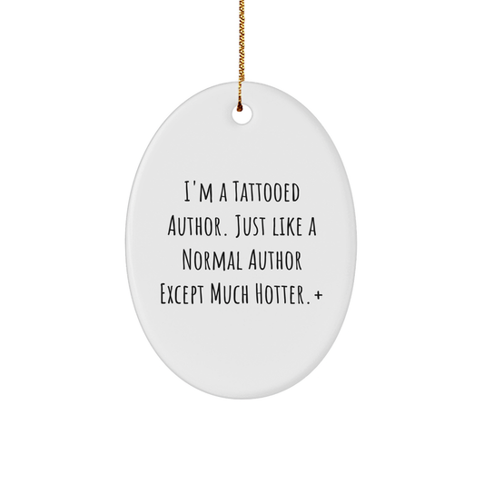 Author Gifts from Friends for Christmas - I'm A Tattooed Author. Just Like A Normal Author Except Much Hotter.+, Oval Ornament