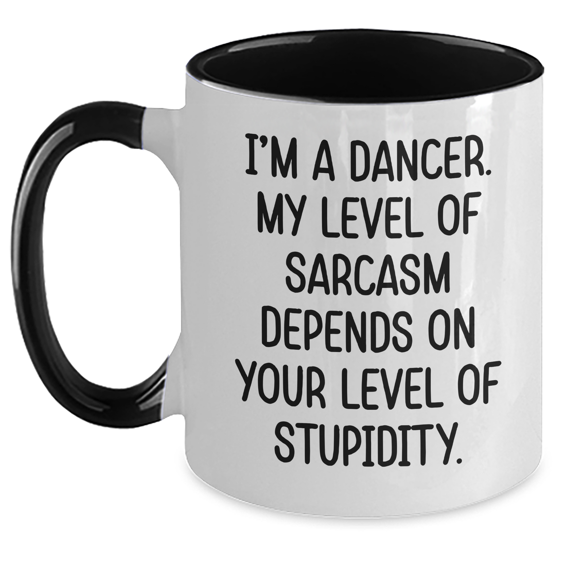 Funny Dancer Gifts from Mom - I'm A Dancer. My Level Of Sarcasm Depends On Your Level Of Stupidity. Two Tone Coffee Mug for Dancer Friends on Mother's Day - Main Variant