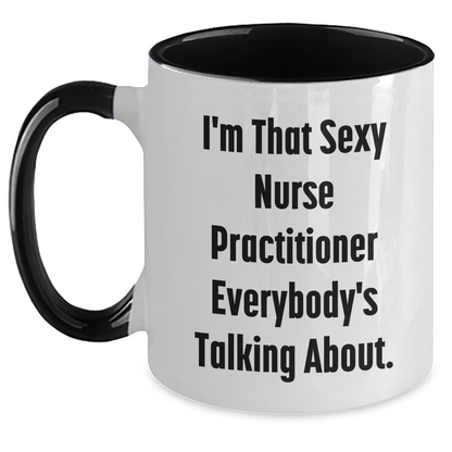 Funny Nurse Practitioner Gifts for Her - I'm That Sexy Nurse Practitioner Everybody's Talking About. Two Tone Coffee Mug, Gifts from Friends, Family, or Coworkers for Mother's Day - Main Variant