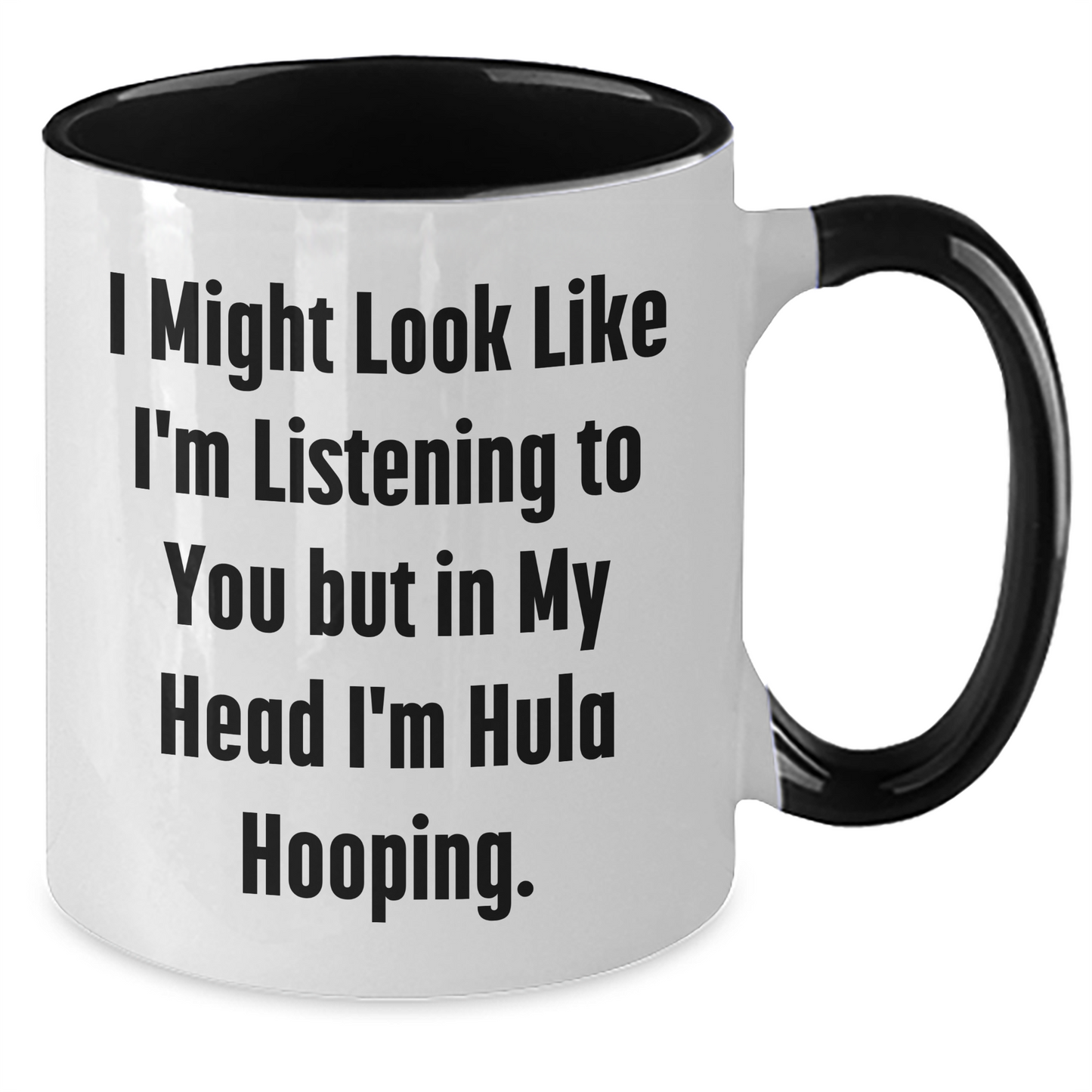Hula Hooping Funny Gifts for Men and Women on Father's Day, Two Tone Coffee Mug, 'I Might Look Like I'm Listening To You But In My Head I'm Hula Hooping' - Additional
