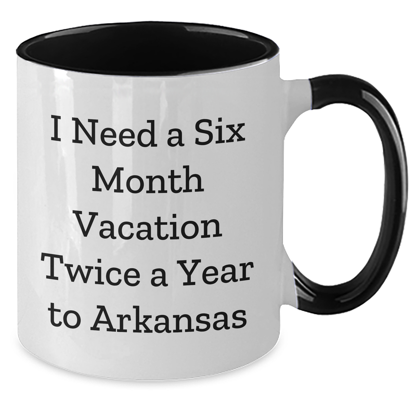 Funny Arkansas Gifts for Men - 'I Need A Six Month Vacation Twice A Year To Arkansas' Two Tone Coffee Mug, Gifts from Friends, Family or Coworkers for Graduation - Additional