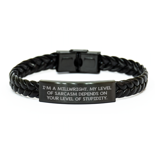 Funny Millwright Gifts - 'I'm A Millwright. My Level Of Sarcasm Depends On Your Level Of Stupidity.' Interlaced Leather Bracelet, Unique Mother's Day Presents for Men from Friends or Family - Image 1