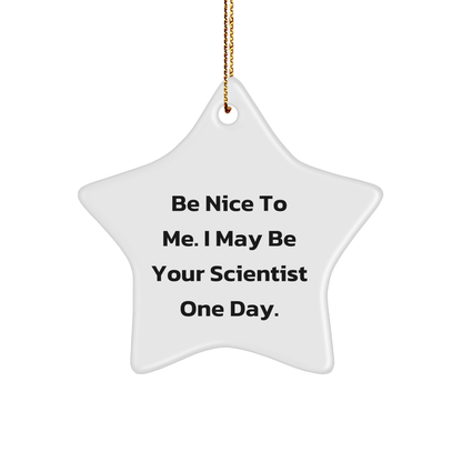Be Nice to Me, Gifts for Scientist, Star Ornament, Funny Quote, Christmas Unique Gifts from Friends
