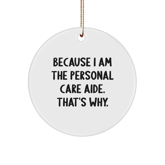 Personal Care Aide Ornament 'Because I Am The Personal Care Aide. That's Why.' Gifts