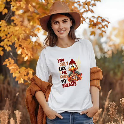Funny Thanksgiving Turkey Shirt - You Only Like Me for My Breasts - Mallard Moon Gift Shop