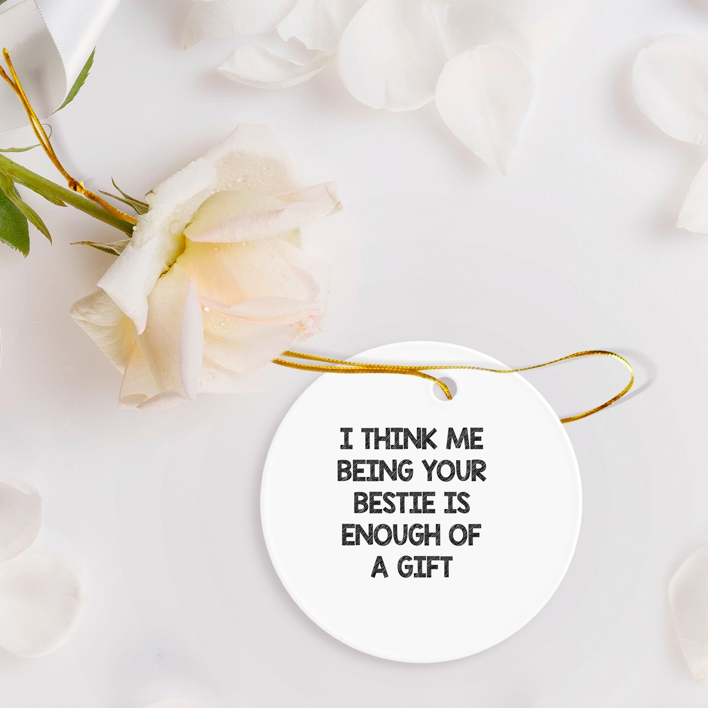 Bestie Gifts from Friends and Family, I Think Me Being Your Bestie is Enough of A Gift, Circle Ornament for Bestie, White, Christmas Unique Gifts, Bestie Circle Ornament (150-200 Characters in Total)