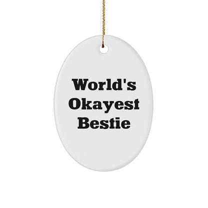 Bestie World's Okayest Friend Oval Ornament, Funny Quote Gift for Friends, Family, Coworkers, Christmas Memorable Present