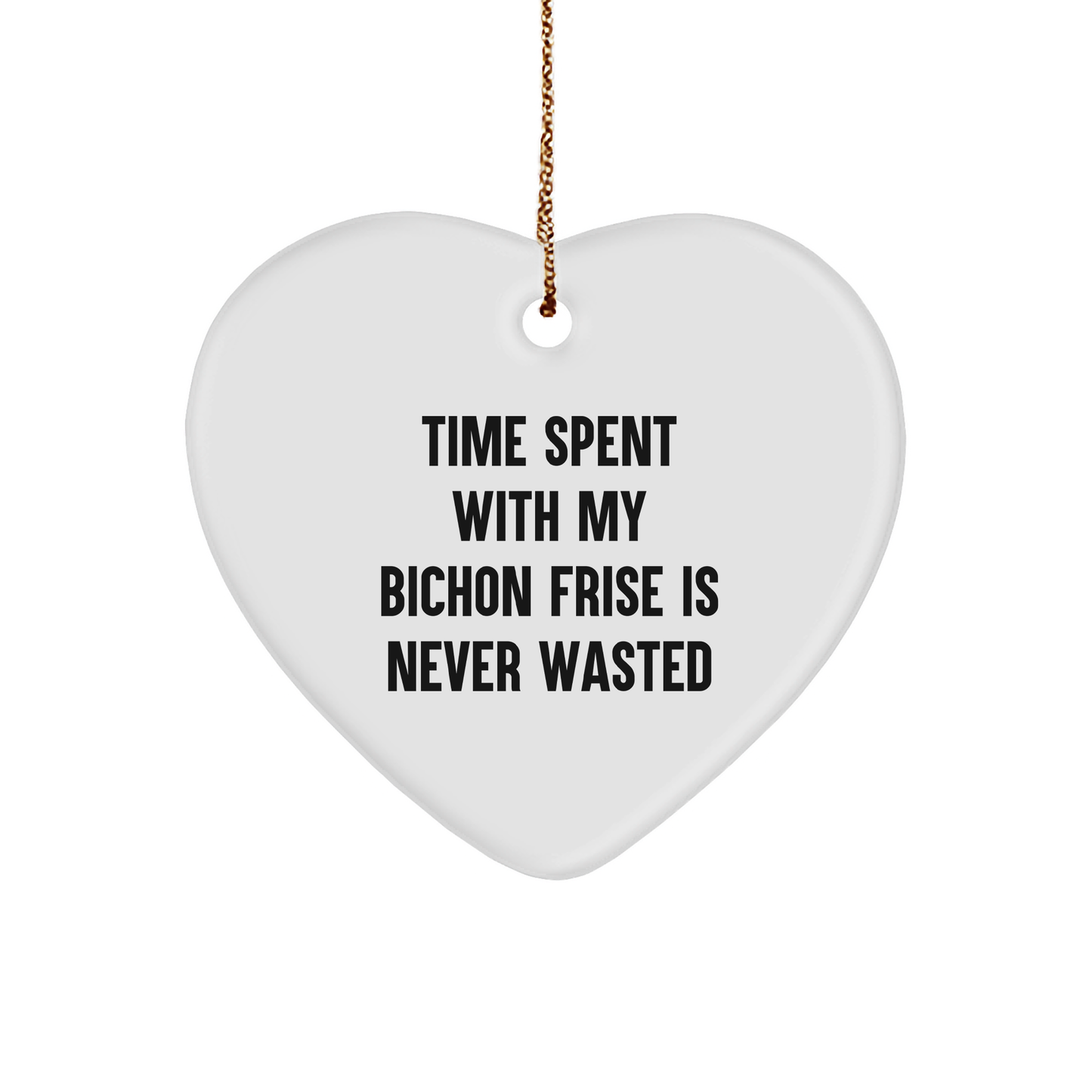 Bichon Frise Dog Gifts, Heart Ornament Christmas Gifts 'Time Spent With My Bichon Frise Is Never Wasted'