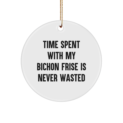 Bichon Frise Dog Lovers Gifts from Friends, Christmas Circle Ornament, Time Spent Never Wasted, Funny Quote