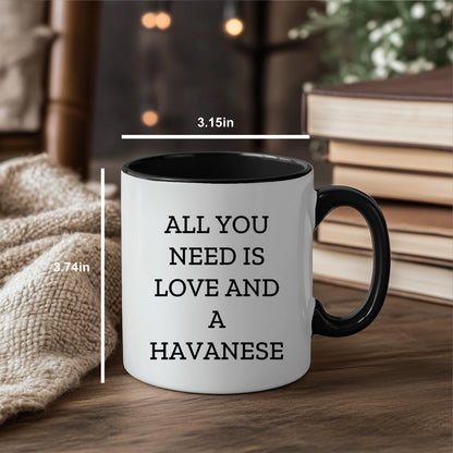 All You Need Is Love and a Havanese | Color Accent Dog Lover Ceramic Mug (11oz & 15oz, 7 Colors) - Mallard Moon Gift Shop