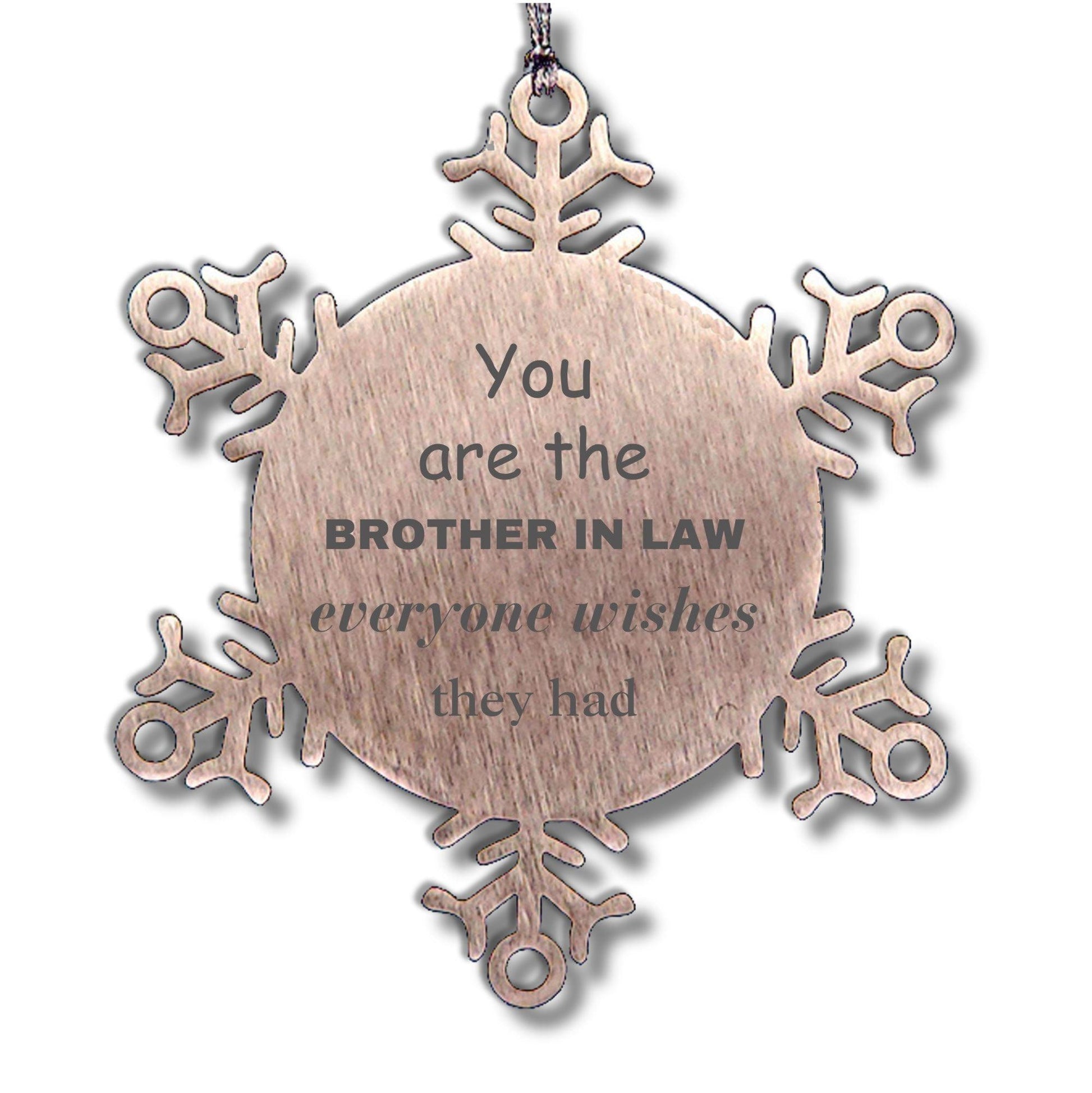 Brother-in-law Snowflake Ornament, Everyone wishes they had, Inspirational Ornament For Brother In Law, Brother In Law Gifts, Birthday Christmas Unique Gifts For Brother In Law