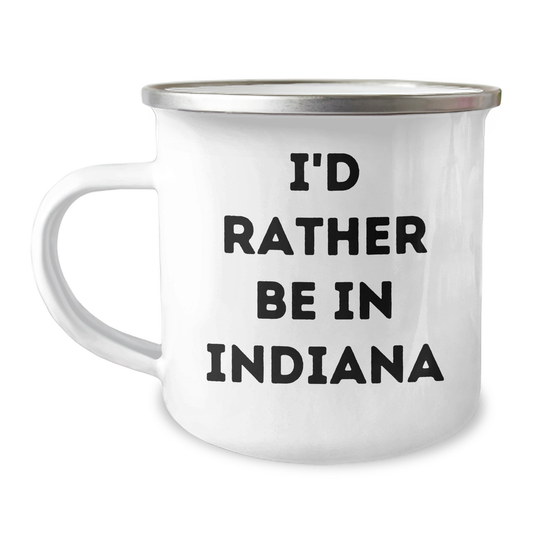 Funny Indiana Camping Mug, I'd Rather Be In Indiana Quote, Gift for Men, Women, Friends, Coworkers, Family on Father's Day, Gifts from Indiana - Image 1