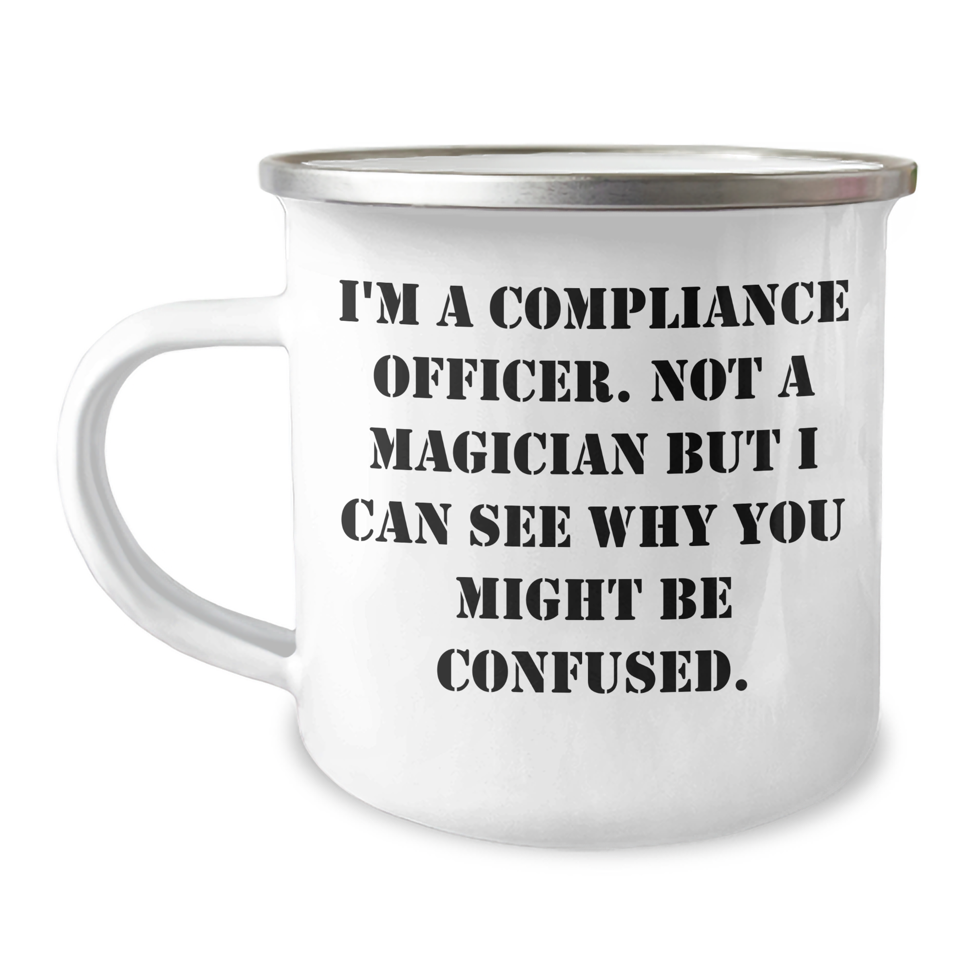 Funny Compliance Officer Gifts from Friends for Dad's Special Day - I'm A Compliance Officer. Not A Magician But I Can See Why You Might Be Confused. - 12 oz Camping Mug - Image 1
