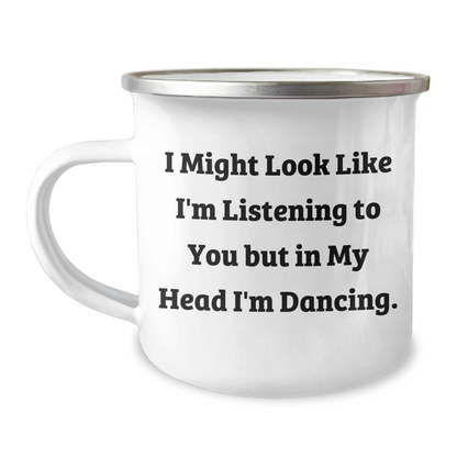 Funny Dancing Gifts for Men from Dad on Father's Day - 'I Might Look Like I'm Listening To You But In My Head I'm Dancing.' Camping Mug, 12 oz Stainless Steel with Enamel Finish - Image 1