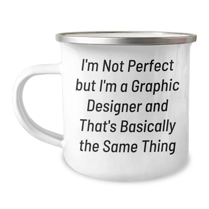 Gifts from Family, Funny Graphic Designer Camping Mugs for Men, Women, Friends, Coworkers - I'm Not Perfect, I'm a Graphic Designer, and That's Basically the Same Thing, Graduation Unique Gifts - Image 1