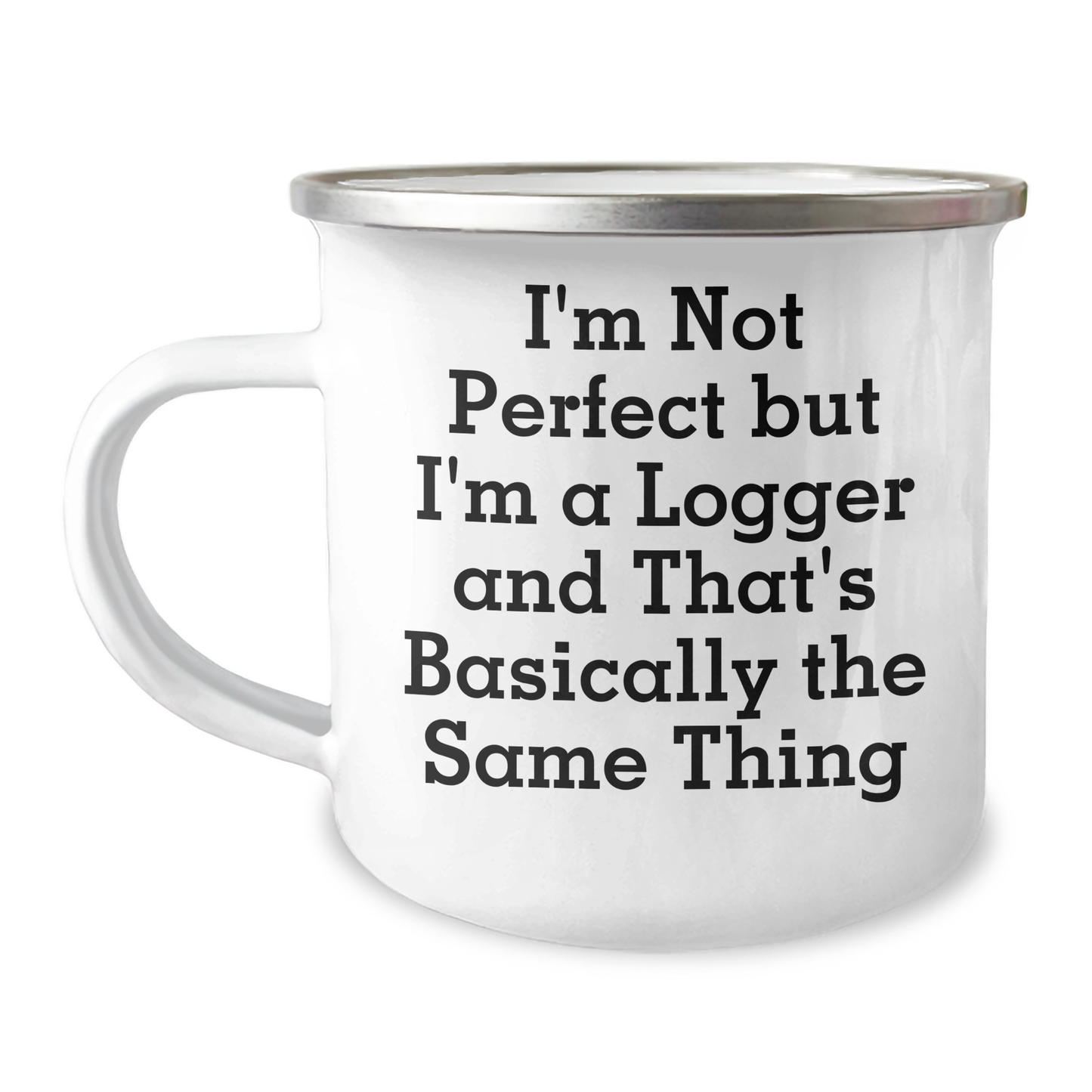 Logger's Camping Mug Gifts from Friends, Unique Graduation Gifts for Logger, 'I'm Not Perfect But I'm A Logger And That's Basically The Same Thing' Funny Camping Mug - Image 1