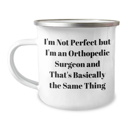 Funny Orthopedic Surgeon Gifts from Men for Mother's Day - 'I'm Not Perfect But I'm An Orthopedic Surgeon And That's Basically The Same Thing' Camping Mug - Image 1