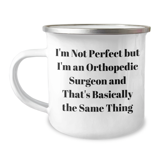 Funny Orthopedic Surgeon Gifts from Men for Mother's Day - 'I'm Not Perfect But I'm An Orthopedic Surgeon And That's Basically The Same Thing' Camping Mug - Image 1