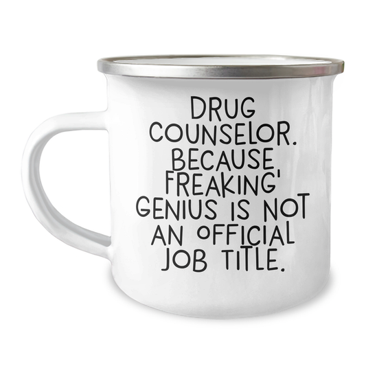 Drug Counselor Gifts, Funny Quote, Camping Mug for Graduation - 'Drug Counselor. Because Freaking' genius Is Not An Official Job Title.' - Image 1