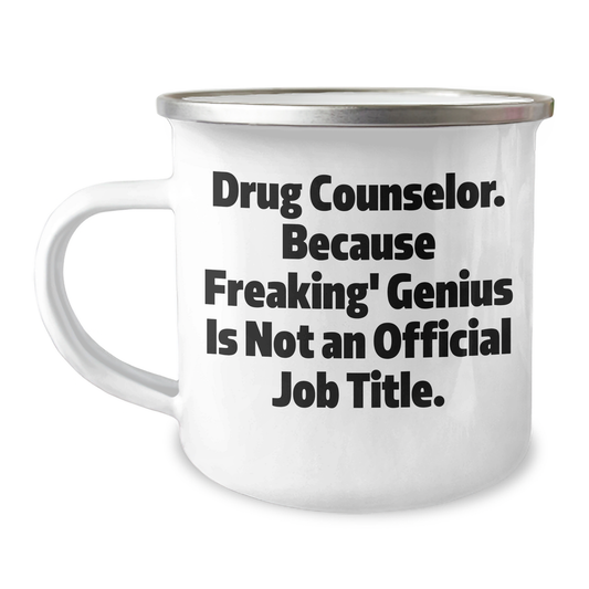 Drug Counselor Gifts, Funny Camping Mug, 'Drug Counselor. Because Freaking' genius Is Not An Official Job Title.' Quote, Unique Graduation Gifts from Friends, For Drug Counselor - Image 1
