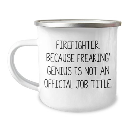 Funny Firefighter Gifts from Family to Firefighter, Camping Mug for Graduation, 'Firefighter. Because Freaking' genius Is Not An Official Job Title.' Quote - Image 1