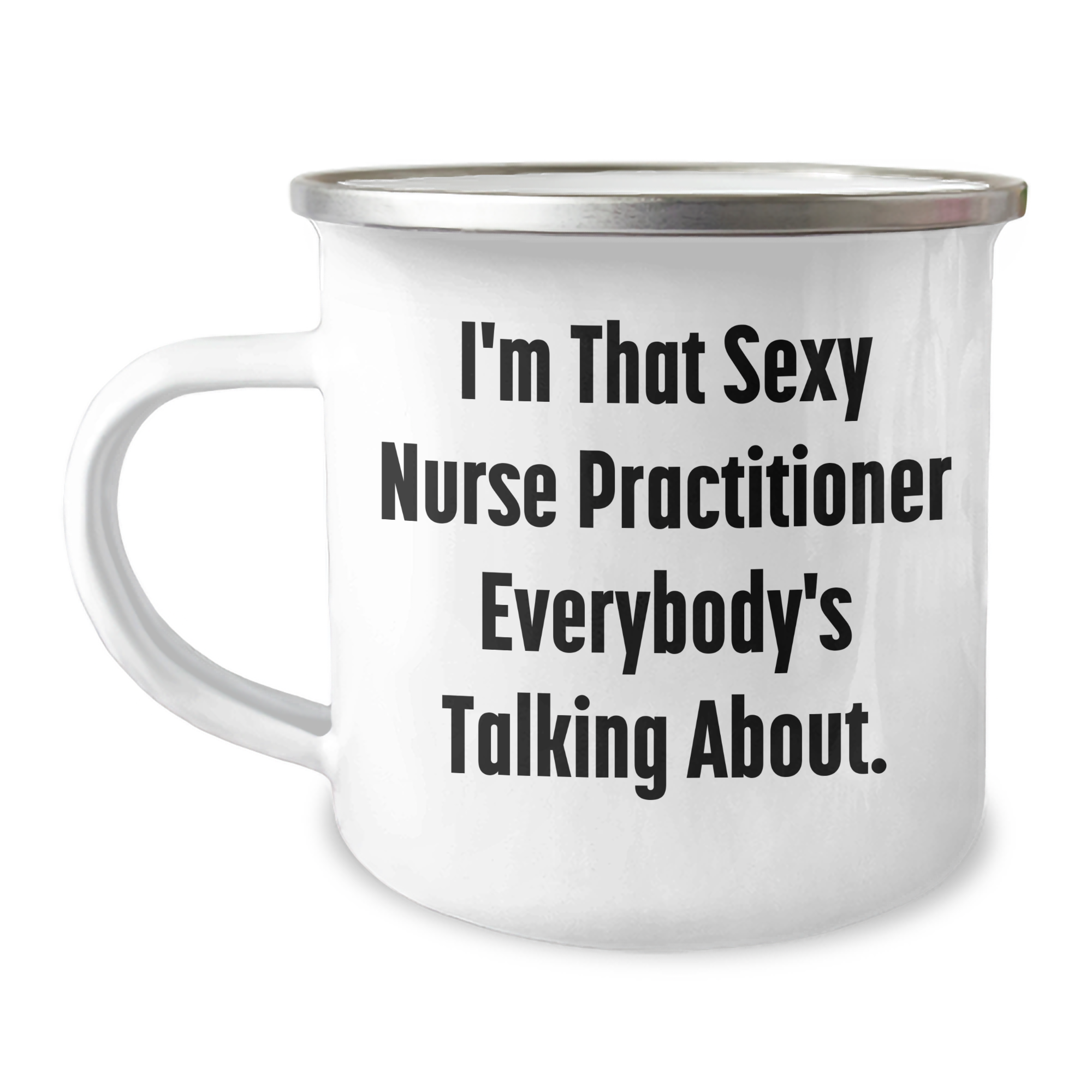 Funny Nurse Practitioner Gifts from Friends for Mother's Day Camping Mug, I'm That Sexy Nurse Practitioner Everybody's Talking About. - Image 1