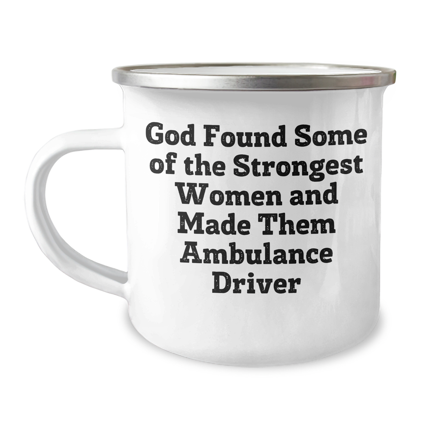 Funny Ambulance Driver Gifts from Men to Ambulance Driver, Camping Mug for Graduation, 'God Found Some Of The Strongest Women And Made Them Ambulance Driver' - Image 1