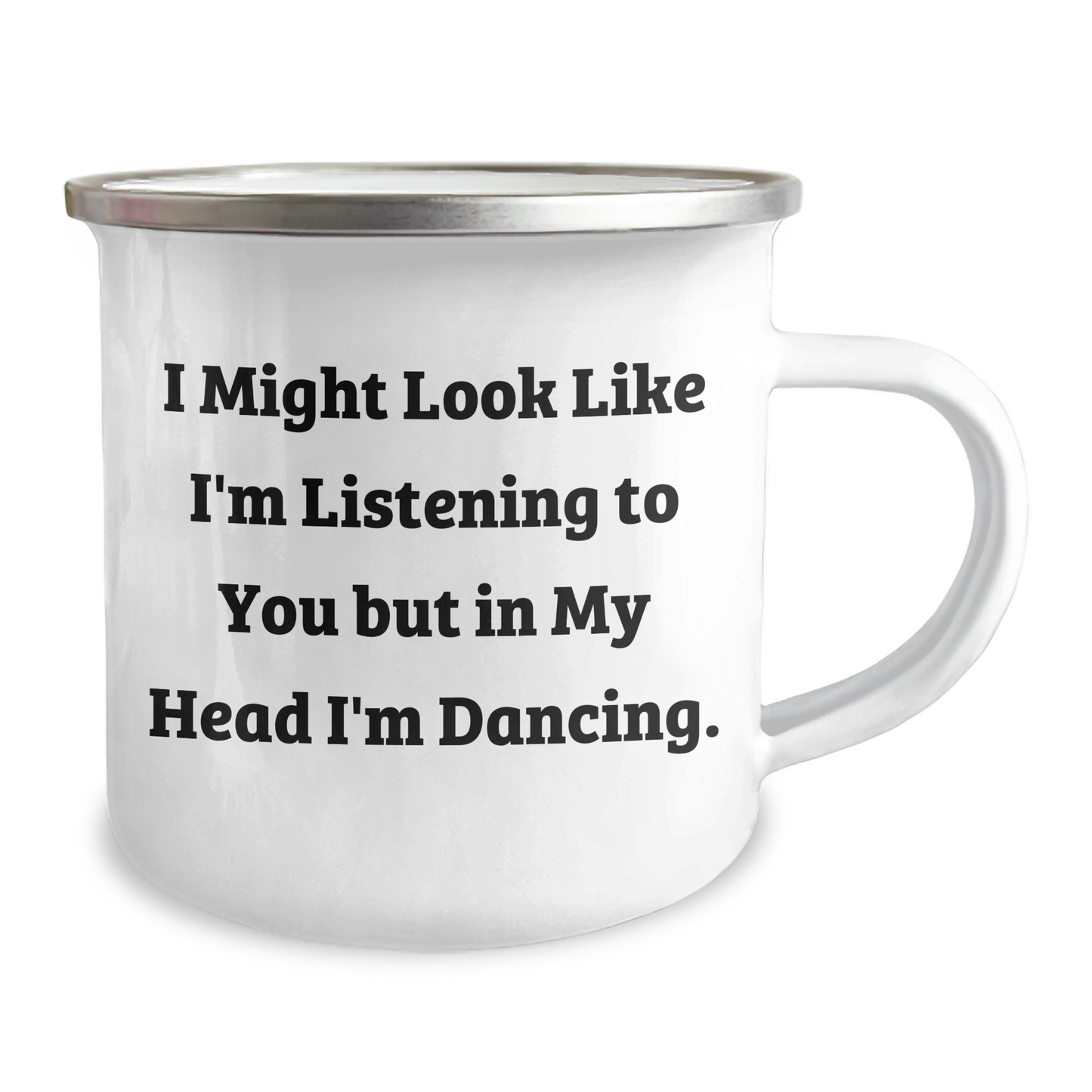 Funny Dancing Gifts for Men from Dad on Father's Day - 'I Might Look Like I'm Listening To You But In My Head I'm Dancing.' Camping Mug, 12 oz Stainless Steel with Enamel Finish - Image 2