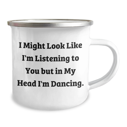 Funny Dancing Gifts for Men from Dad on Father's Day - 'I Might Look Like I'm Listening To You But In My Head I'm Dancing.' Camping Mug, 12 oz Stainless Steel with Enamel Finish - Image 2