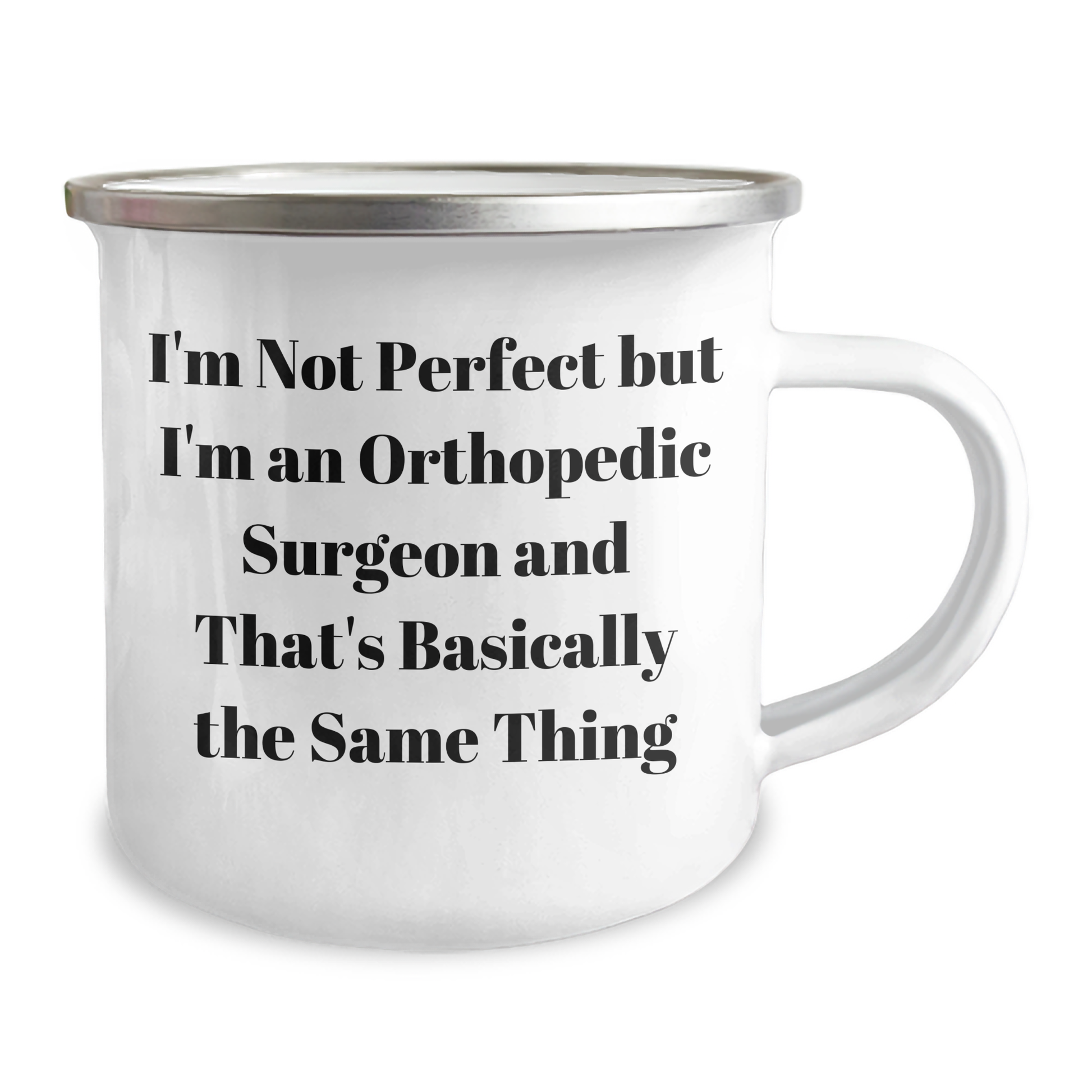 Funny Orthopedic Surgeon Gifts from Men for Mother's Day - 'I'm Not Perfect But I'm An Orthopedic Surgeon And That's Basically The Same Thing' Camping Mug - Image 2